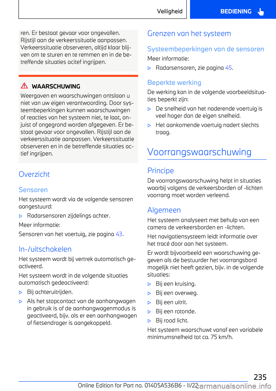 BMW X6 M 2022 Instructieboekjes (in Dutch) ren. Er bestaat gevaar voor ongevallen.
Rijstijl aan de verkeerssituatie aanpassen.
Verkeerssituatie observeren, altijd klaar blij BMW X6 M 2022 Instructieboekjes (in Dutch) ren. Er bestaat gevaar voor ongevallen.
Rijstijl aan de verkeerssituatie aanpassen.
Verkeerssituatie observeren, altijd klaar blij