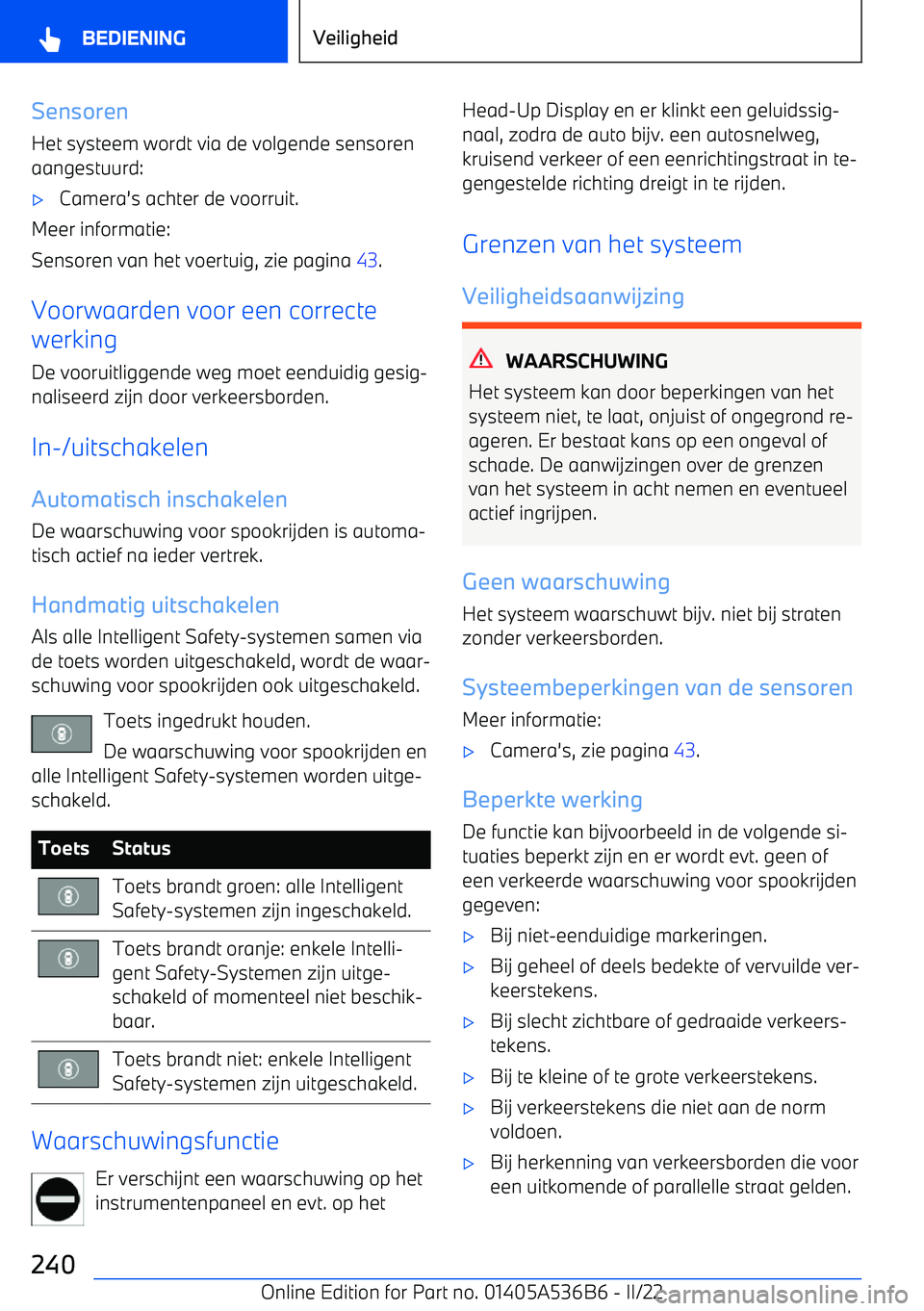 BMW X6 M 2022 Instructieboekjes (in Dutch) SensorenHet systeem wordt via de volgende sensoren
aangestuurd: BMW X6 M 2022 Instructieboekjes (in Dutch) SensorenHet systeem wordt via de volgende sensoren
aangestuurd:
