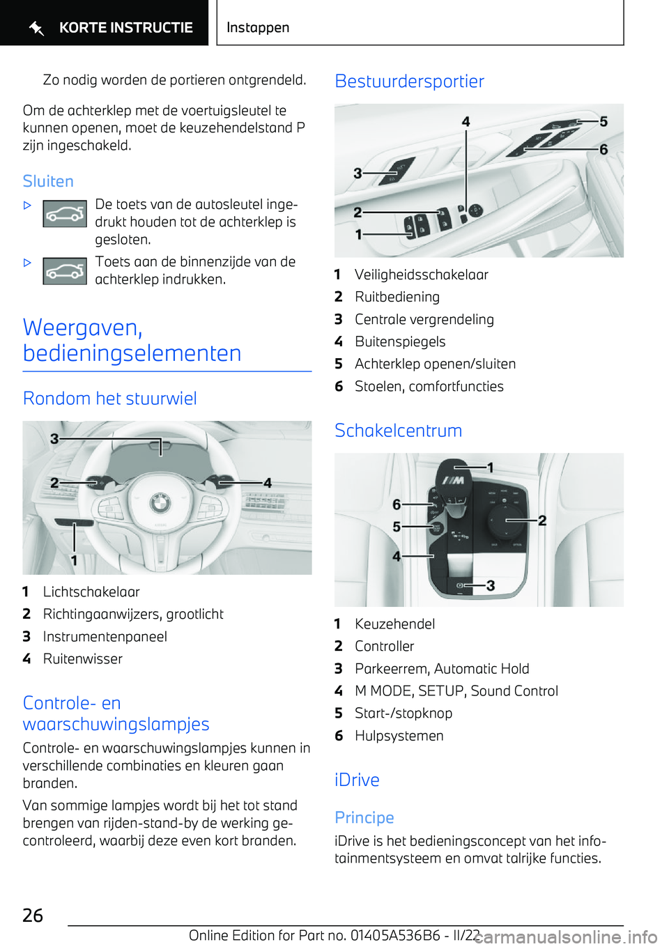 BMW X6 M 2022  Instructieboekjes (in Dutch) Zo nodig worden de portieren ontgrendeld.
Om de achterklep met de voertuigsleutel te
kunnen openen, moet de keuzehendelstand P
zijn ingeschakeld.
Sluiten
