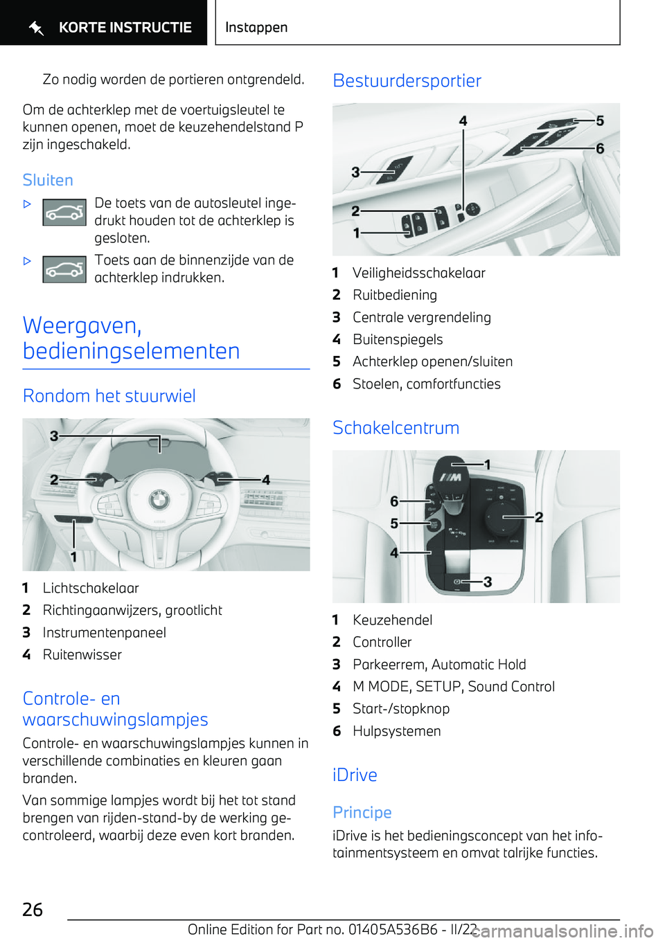BMW X6 M 2022 Instructieboekjes (in Dutch) Zo nodig worden de portieren ontgrendeld.
Om de achterklep met de voertuigsleutel te
kunnen openen, moet de keuzehendelstand P
zijn ingeschakeld.
Sluiten
BMW X6 M 2022 Instructieboekjes (in Dutch) Zo nodig worden de portieren ontgrendeld.
Om de achterklep met de voertuigsleutel te
kunnen openen, moet de keuzehendelstand P
zijn ingeschakeld.
Sluiten