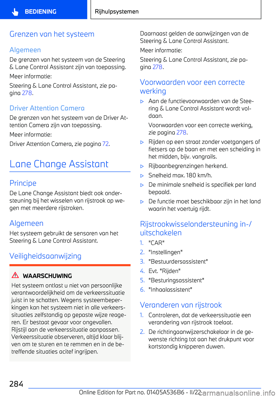 BMW X6 M 2022 Instructieboekjes (in Dutch) Grenzen van het systeem
Algemeen De grenzen van het systeem van de Steering
& Lane Control Assistant zijn van toepassing.
Meer informatie:
Steering & Lane Control Assistant, zie pa BMW X6 M 2022 Instructieboekjes (in Dutch) Grenzen van het systeem
Algemeen De grenzen van het systeem van de Steering
& Lane Control Assistant zijn van toepassing.
Meer informatie:
Steering & Lane Control Assistant, zie pa