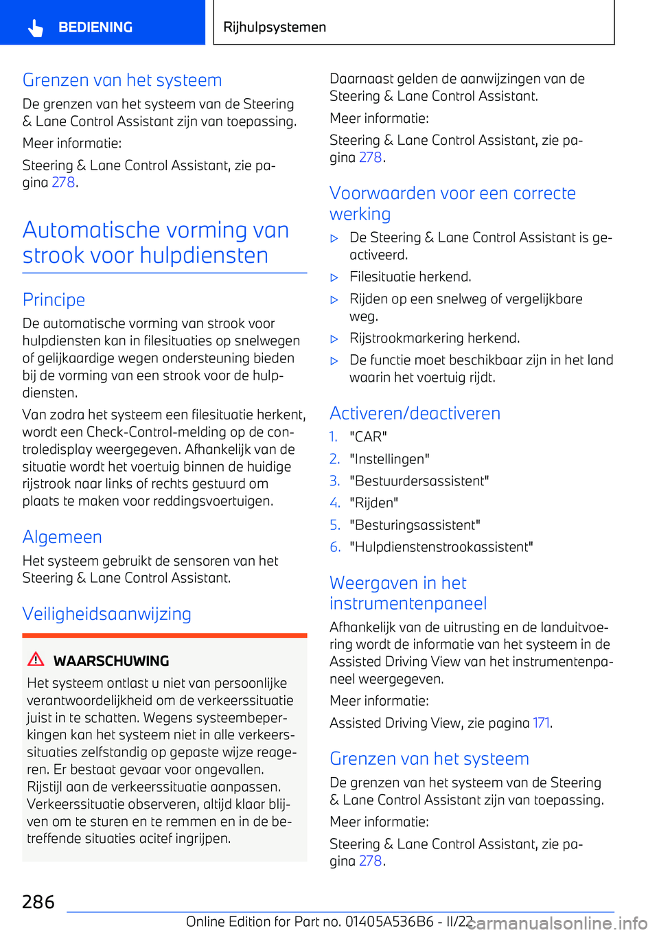 BMW X6 M 2022 Instructieboekjes (in Dutch) Grenzen van het systeemDe grenzen van het systeem van de Steering& Lane Control Assistant zijn van toepassing.
Meer informatie:
Steering & Lane Control Assistant, zie pa BMW X6 M 2022 Instructieboekjes (in Dutch) Grenzen van het systeemDe grenzen van het systeem van de Steering& Lane Control Assistant zijn van toepassing.
Meer informatie:
Steering & Lane Control Assistant, zie pa