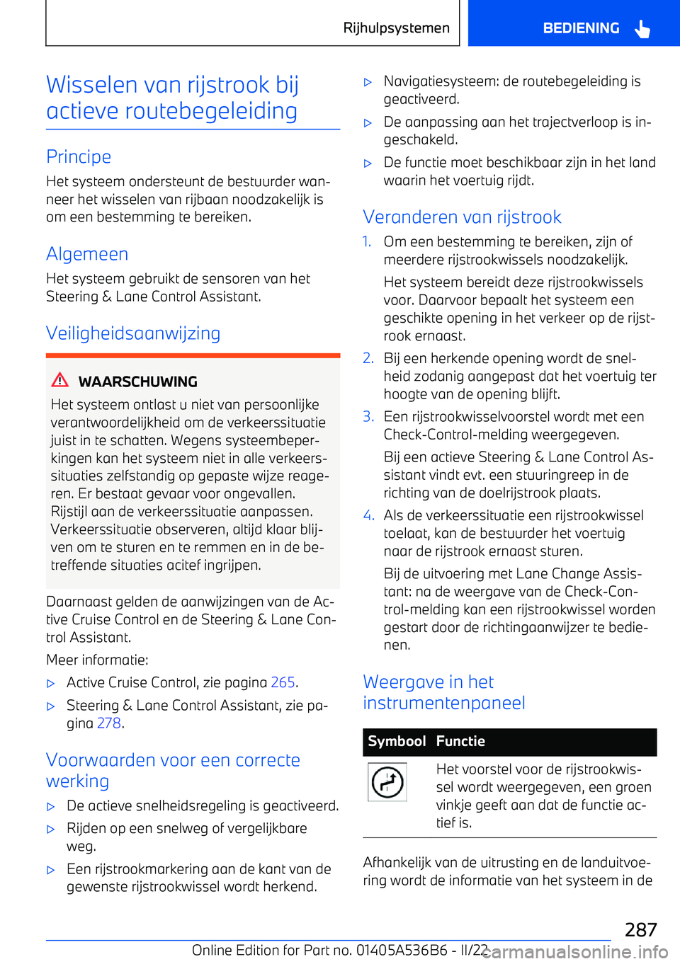 BMW X6 M 2022 Instructieboekjes (in Dutch) Wisselen van rijstrook bij
actieve routebegeleiding
Principe
Het systeem ondersteunt de bestuurder wan BMW X6 M 2022 Instructieboekjes (in Dutch) Wisselen van rijstrook bij
actieve routebegeleiding
Principe
Het systeem ondersteunt de bestuurder wan