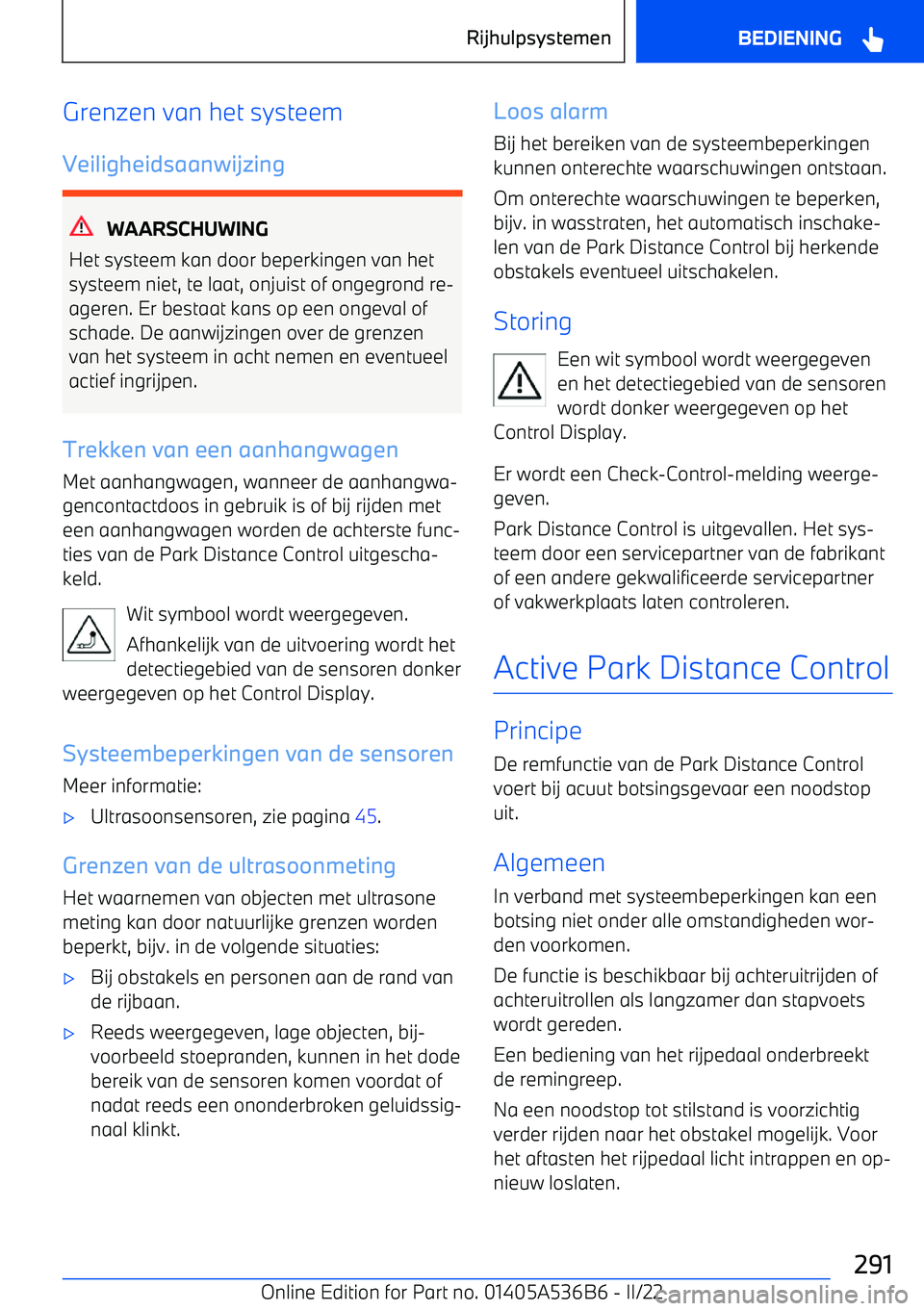 BMW X6 M 2022 Instructieboekjes (in Dutch) Grenzen van het systeem
Veiligheidsaanwijzing
WAARSCHUWING
Het systeem kan door beperkingen van het systeem niet, te laat, onjuist of ongegrond re BMW X6 M 2022 Instructieboekjes (in Dutch) Grenzen van het systeem
Veiligheidsaanwijzing
WAARSCHUWING
Het systeem kan door beperkingen van het systeem niet, te laat, onjuist of ongegrond re