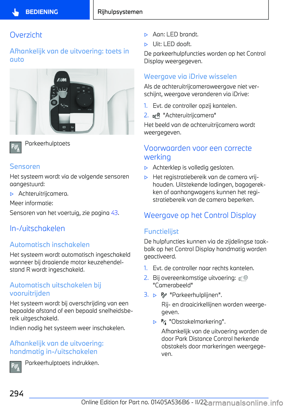 BMW X6 M 2022  Instructieboekjes (in Dutch) OverzichtAfhankelijk van de uitvoering: toets in
auto
Parkeerhulptoets
Sensoren Het systeem wordt via de volgende sensoren
aangestuurd:
