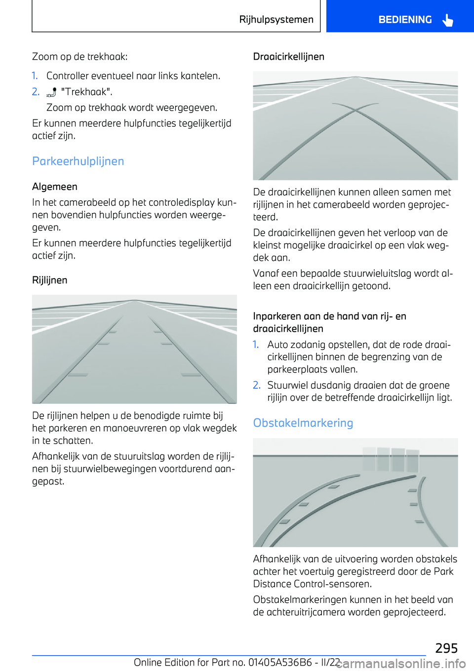 BMW X6 M 2022 Instructieboekjes (in Dutch) Zoom op de trekhaak:1.Controller eventueel naar links kantelen.2. "Trekhaak".
Zoom op trekhaak wordt weergegeven.
Er kunnen meerdere hulpfuncties tegelijkertijd actief zijn.
Parkeerhulplijnen Algemee BMW X6 M 2022 Instructieboekjes (in Dutch) Zoom op de trekhaak:1.Controller eventueel naar links kantelen.2. "Trekhaak".
Zoom op trekhaak wordt weergegeven.
Er kunnen meerdere hulpfuncties tegelijkertijd actief zijn.
Parkeerhulplijnen Algemee