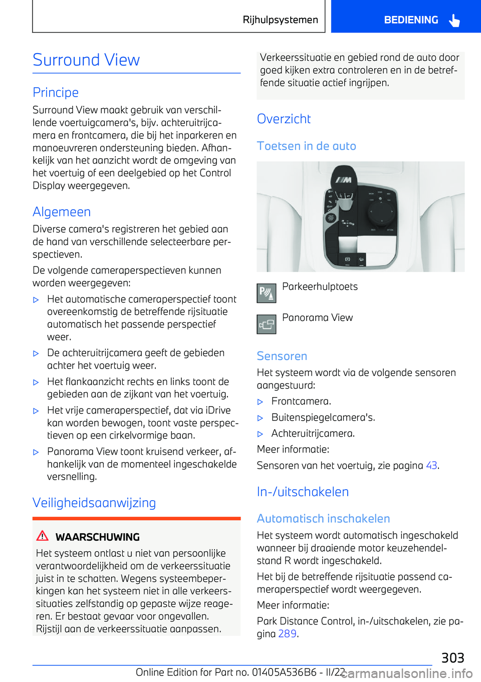 BMW X6 M 2022 Instructieboekjes (in Dutch) Surround View
Principe
Surround View maakt gebruik van verschil BMW X6 M 2022 Instructieboekjes (in Dutch) Surround View
Principe
Surround View maakt gebruik van verschil