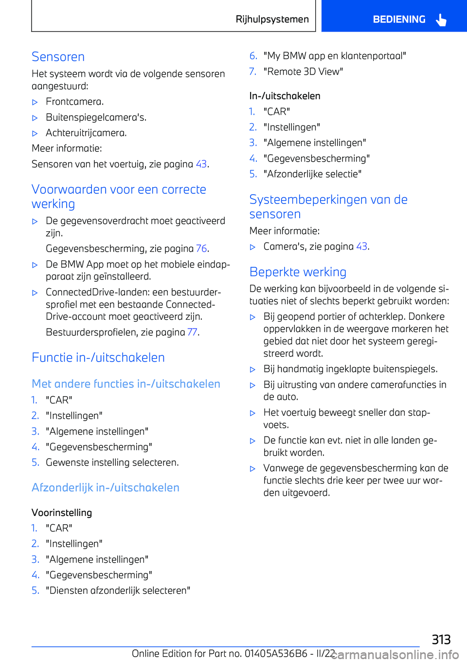 BMW X6 M 2022 Instructieboekjes (in Dutch) Sensoren
Het systeem wordt via de volgende sensoren
aangestuurd: BMW X6 M 2022 Instructieboekjes (in Dutch) Sensoren
Het systeem wordt via de volgende sensoren
aangestuurd: