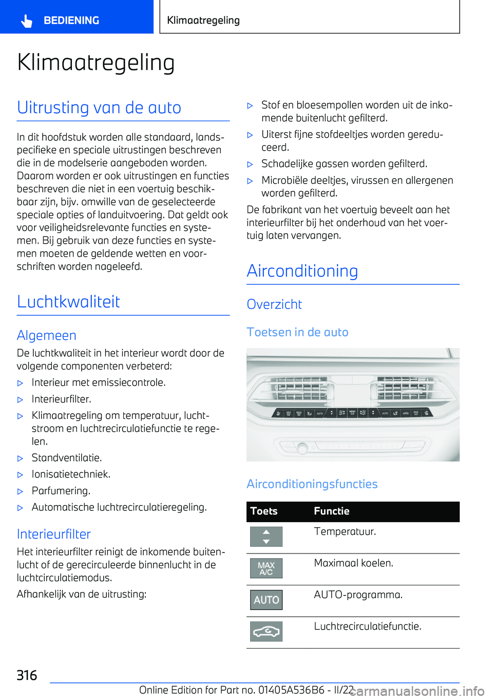 BMW X6 M 2022  Instructieboekjes (in Dutch) KlimaatregelingUitrusting van de auto
In dit hoofdstuk worden alle standaard, lands