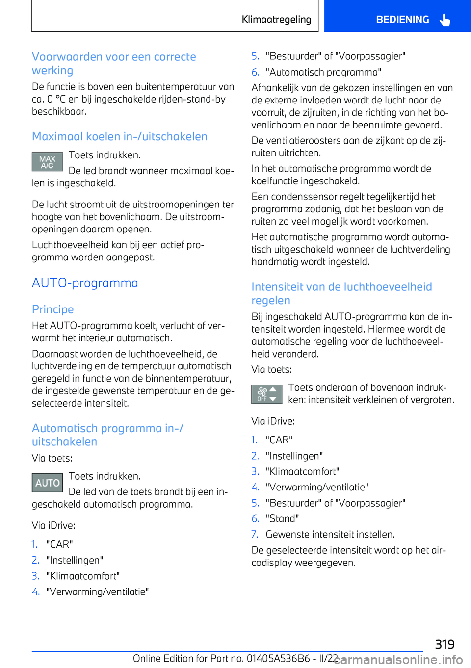BMW X6 M 2022  Instructieboekjes (in Dutch) Voorwaarden voor een correcte
werking
De functie is boven een buitentemperatuur van
ca. 0 