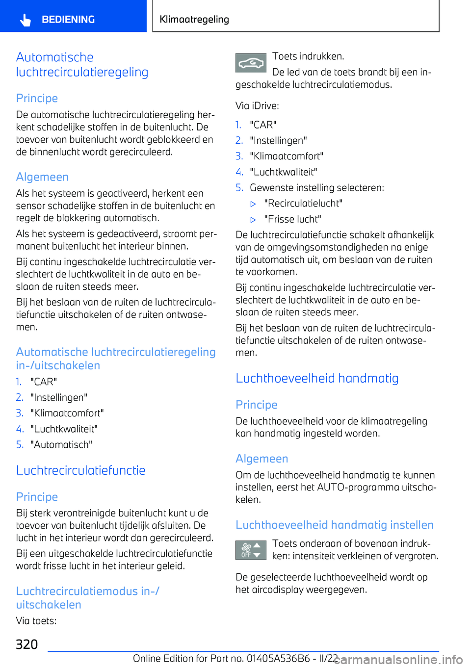 BMW X6 M 2022  Instructieboekjes (in Dutch) Automatische
luchtrecirculatieregeling
Principe
De automatische luchtrecirculatieregeling her