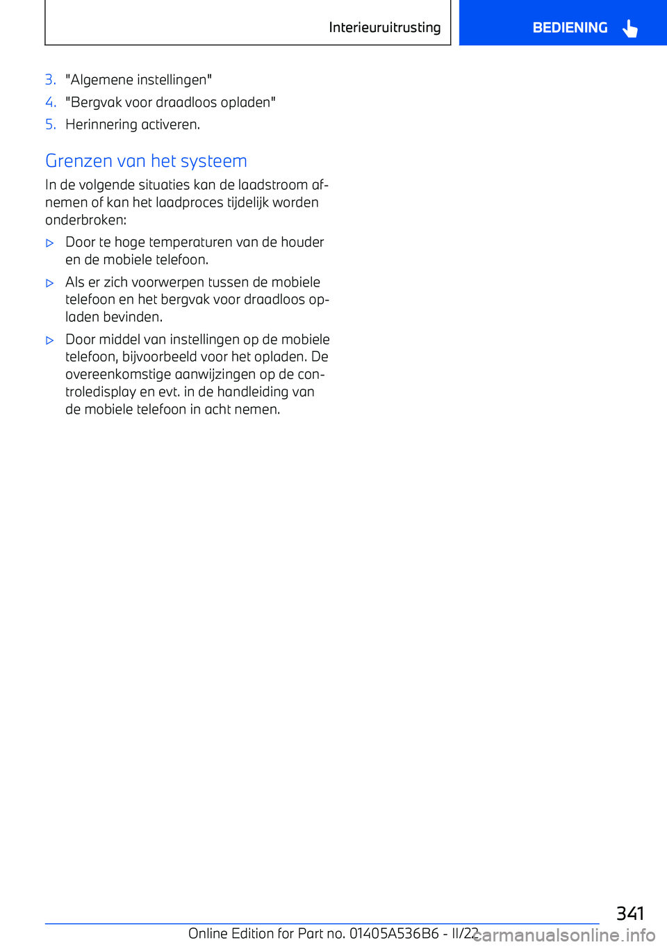 BMW X6 M 2022 Instructieboekjes (in Dutch) 3."Algemene instellingen"4."Bergvak voor draadloos opladen"5.Herinnering activeren.
Grenzen van het systeemIn de volgende situaties kan de laadstroom af BMW X6 M 2022 Instructieboekjes (in Dutch) 3."Algemene instellingen"4."Bergvak voor draadloos opladen"5.Herinnering activeren.
Grenzen van het systeemIn de volgende situaties kan de laadstroom af