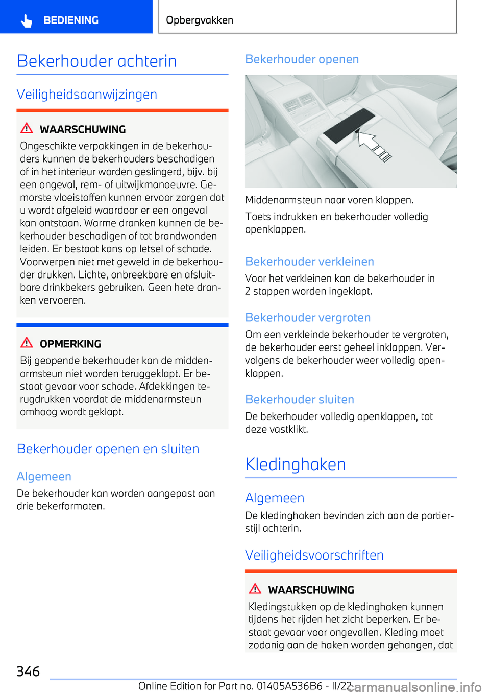 BMW X6 M 2022 Instructieboekjes (in Dutch) Bekerhouder achterin
Veiligheidsaanwijzingen
WAARSCHUWING
Ongeschikte verpakkingen in de bekerhou BMW X6 M 2022 Instructieboekjes (in Dutch) Bekerhouder achterin
Veiligheidsaanwijzingen
WAARSCHUWING
Ongeschikte verpakkingen in de bekerhou