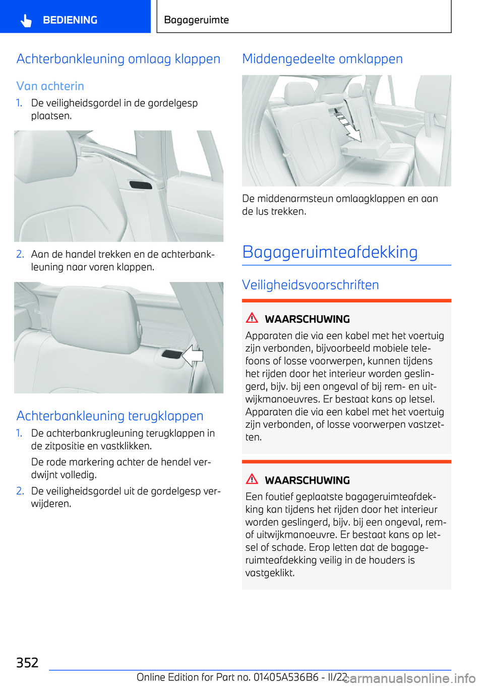 BMW X6 M 2022 Instructieboekjes (in Dutch) Achterbankleuning omlaag klappenVan achterin1.De veiligheidsgordel in de gordelgespplaatsen.2.Aan de handel trekken en de achterbank BMW X6 M 2022 Instructieboekjes (in Dutch) Achterbankleuning omlaag klappenVan achterin1.De veiligheidsgordel in de gordelgespplaatsen.2.Aan de handel trekken en de achterbank