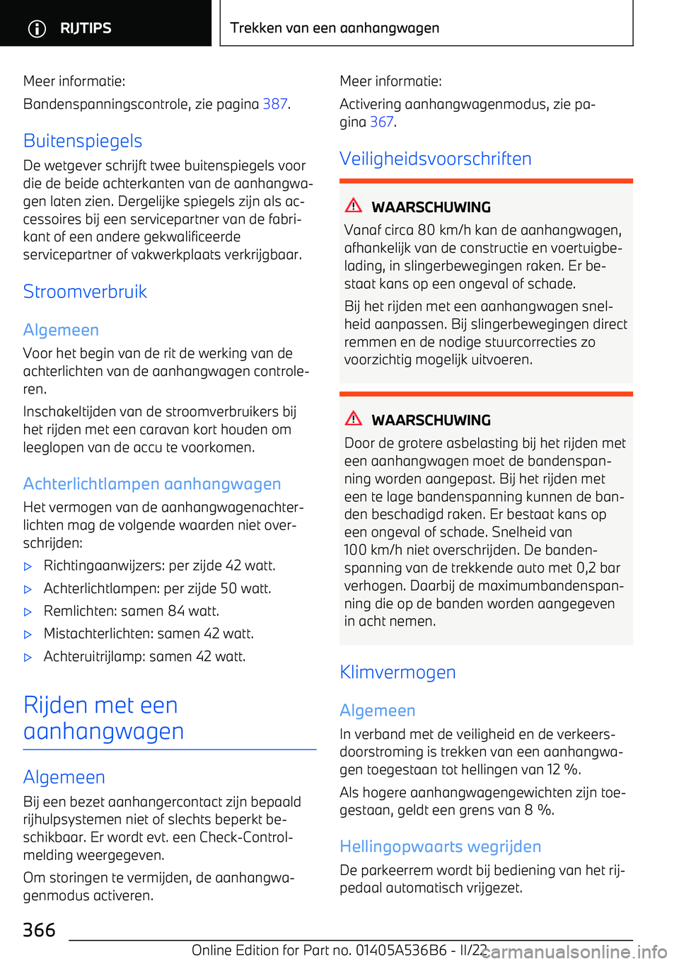 BMW X6 M 2022 Instructieboekjes (in Dutch) Meer informatie:
Bandenspanningscontrole, zie pagina 387.
Buitenspiegels De wetgever schrijft twee buitenspiegels voor
die de beide achterkanten van de aanhangwa BMW X6 M 2022 Instructieboekjes (in Dutch) Meer informatie:
Bandenspanningscontrole, zie pagina 387.
Buitenspiegels De wetgever schrijft twee buitenspiegels voor
die de beide achterkanten van de aanhangwa
