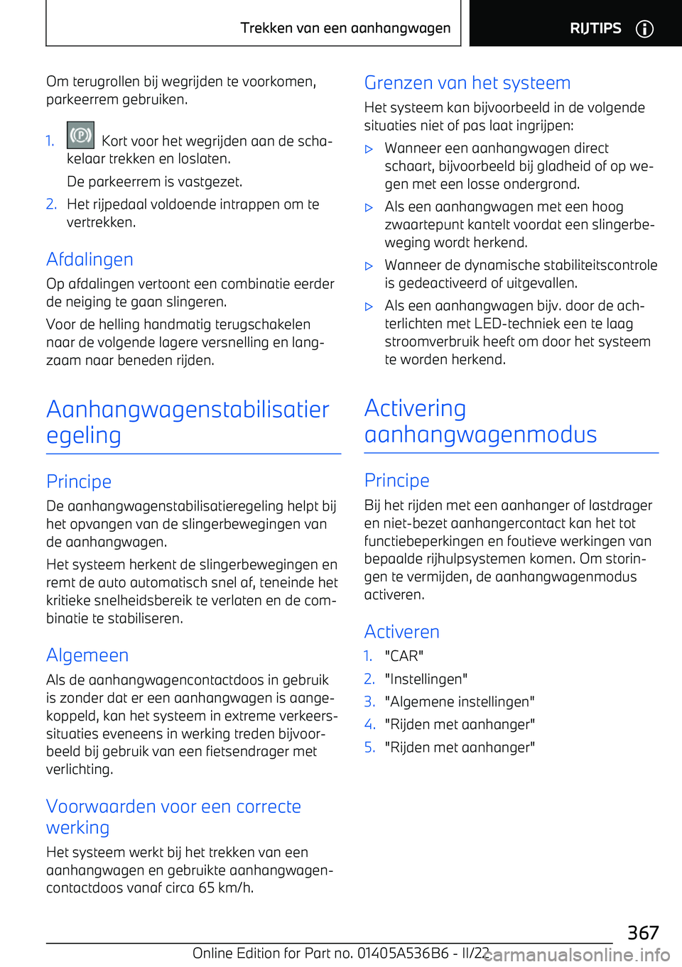 BMW X6 M 2022 Instructieboekjes (in Dutch) Om terugrollen bij wegrijden te voorkomen,
parkeerrem gebruiken.1. Kort voor het wegrijden aan de scha BMW X6 M 2022 Instructieboekjes (in Dutch) Om terugrollen bij wegrijden te voorkomen,
parkeerrem gebruiken.1. Kort voor het wegrijden aan de scha