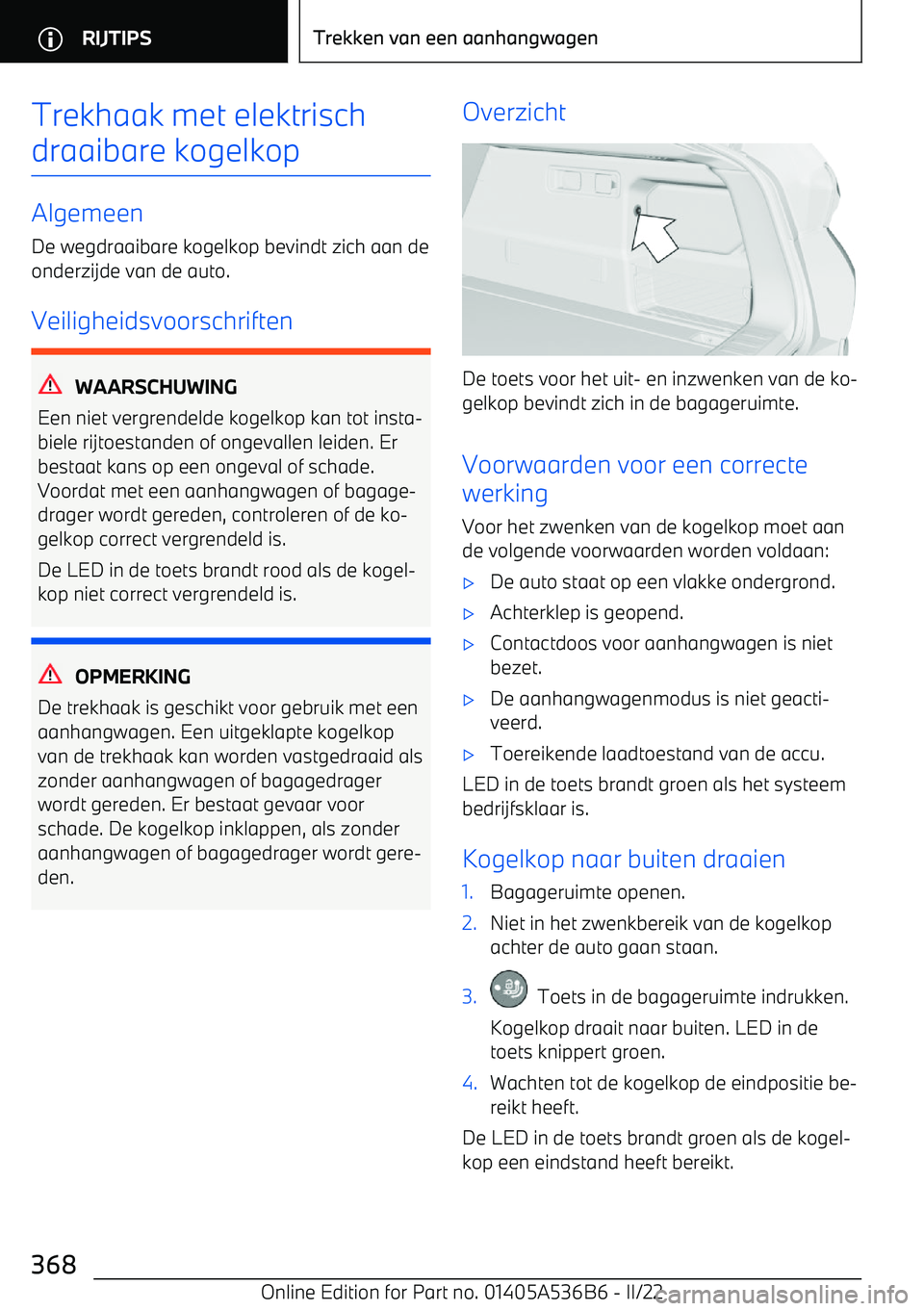 BMW X6 M 2022 Instructieboekjes (in Dutch) Trekhaak met elektrisch
draaibare kogelkop
Algemeen
De wegdraaibare kogelkop bevindt zich aan de
onderzijde van de auto.
Veiligheidsvoorschriften
WAARSCHUWING
Een niet vergrendelde kogelkop kan tot in BMW X6 M 2022 Instructieboekjes (in Dutch) Trekhaak met elektrisch
draaibare kogelkop
Algemeen
De wegdraaibare kogelkop bevindt zich aan de
onderzijde van de auto.
Veiligheidsvoorschriften
WAARSCHUWING
Een niet vergrendelde kogelkop kan tot in