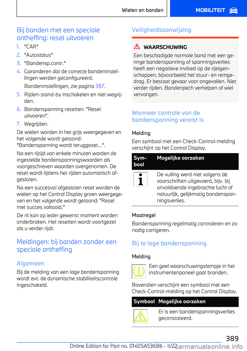 BMW X6 M 2022 Instructieboekjes (in Dutch) Bij banden met een speciale
ontheffing: reset uitvoeren1."CAR"2."Autostatus"3."Bandensp.contr."4.Garanderen dat de correcte bandeninstel BMW X6 M 2022 Instructieboekjes (in Dutch) Bij banden met een speciale
ontheffing: reset uitvoeren1."CAR"2."Autostatus"3."Bandensp.contr."4.Garanderen dat de correcte bandeninstel