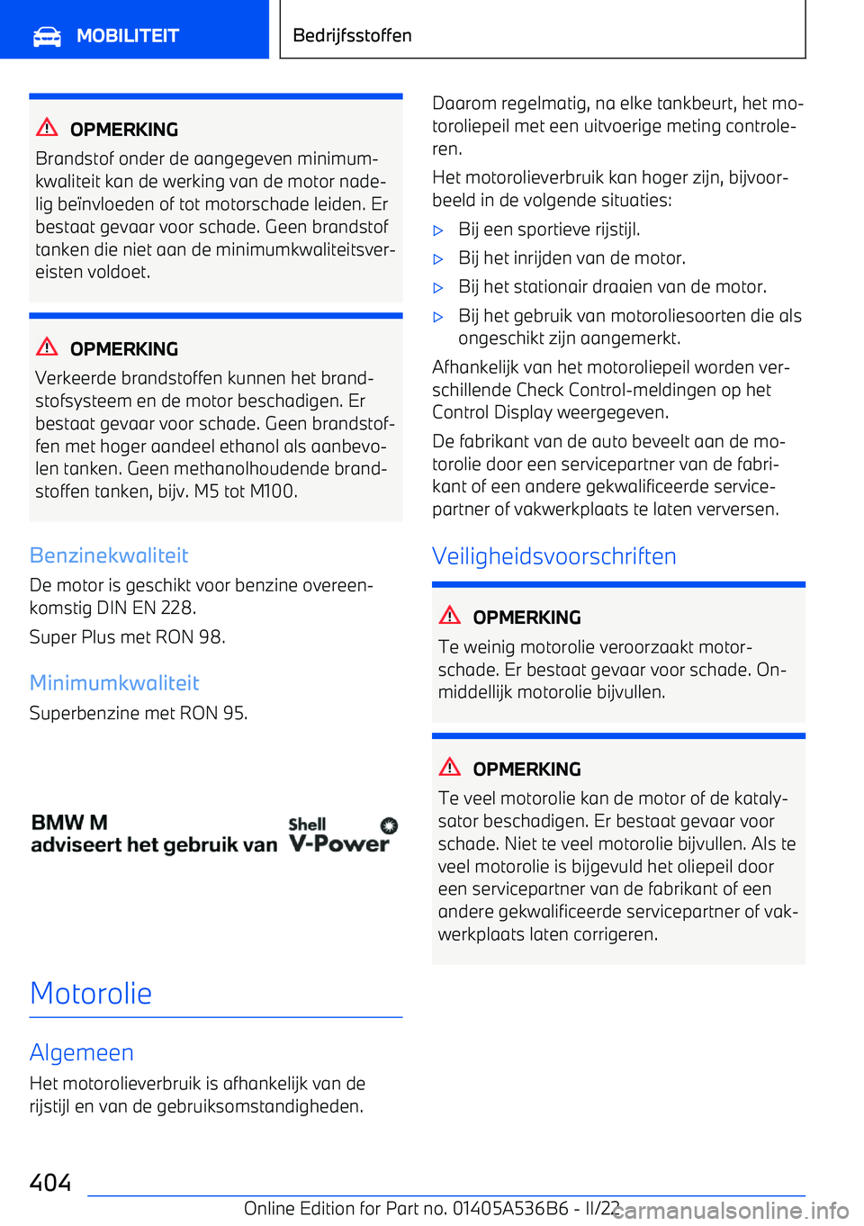 BMW X6 M 2022 Instructieboekjes (in Dutch) OPMERKING
Brandstof onder de aangegeven minimum BMW X6 M 2022 Instructieboekjes (in Dutch) OPMERKING
Brandstof onder de aangegeven minimum