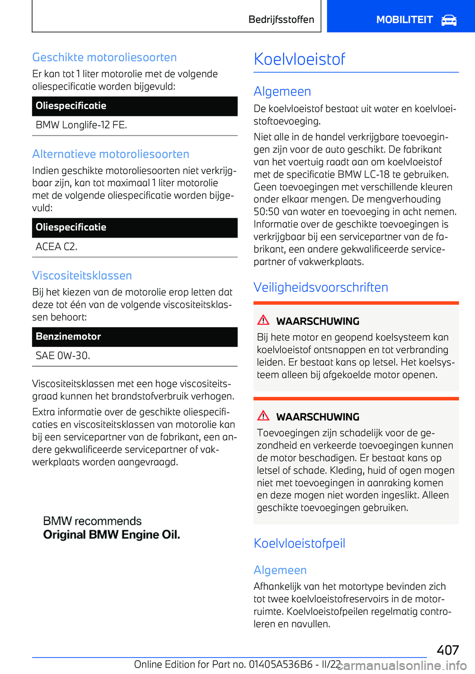 BMW X6 M 2022 Instructieboekjes (in Dutch) Geschikte motoroliesoorten
Er kan tot 1 liter motorolie met de volgende oliespecificatie worden bijgevuld:OliespecificatieBMW Longlife BMW X6 M 2022 Instructieboekjes (in Dutch) Geschikte motoroliesoorten
Er kan tot 1 liter motorolie met de volgende oliespecificatie worden bijgevuld:OliespecificatieBMW Longlife
