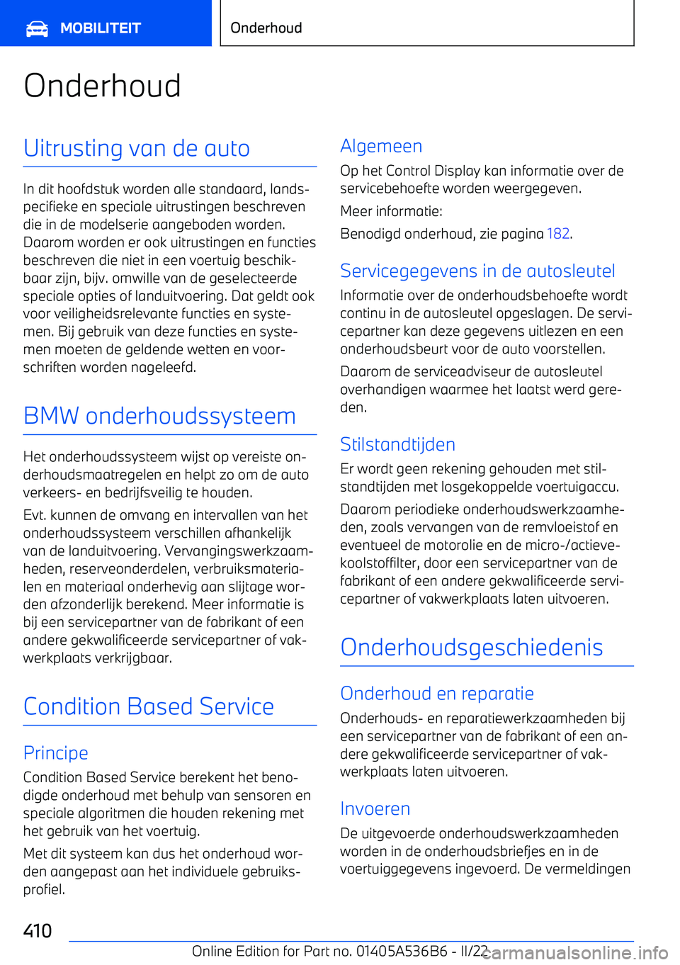 BMW X6 M 2022 Instructieboekjes (in Dutch) OnderhoudUitrusting van de auto
In dit hoofdstuk worden alle standaard, lands BMW X6 M 2022 Instructieboekjes (in Dutch) OnderhoudUitrusting van de auto
In dit hoofdstuk worden alle standaard, lands