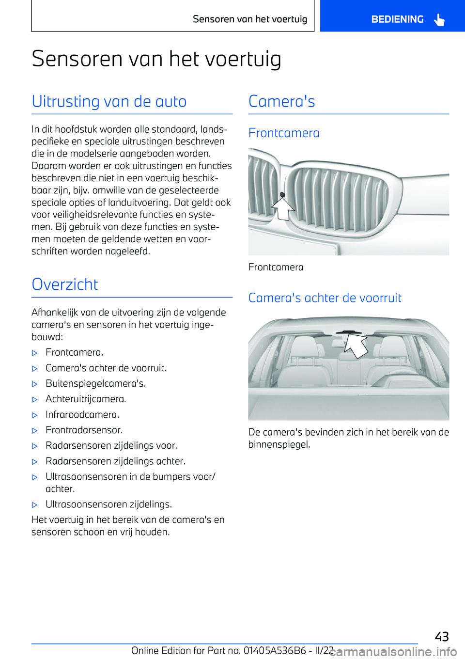 BMW X6 M 2022  Instructieboekjes (in Dutch) Sensoren van het voertuigUitrusting van de auto
In dit hoofdstuk worden alle standaard, lands