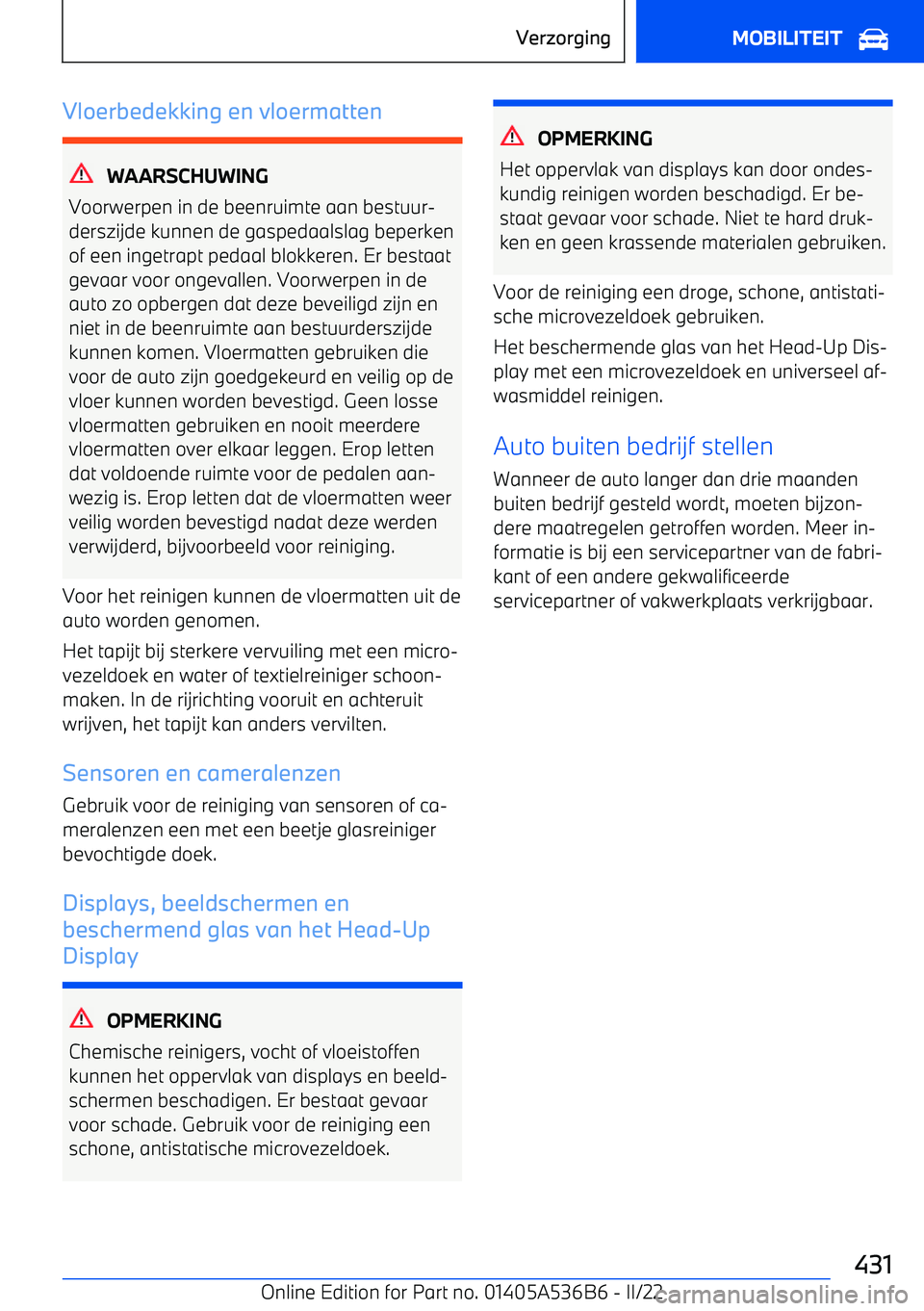 BMW X6 M 2022  Instructieboekjes (in Dutch) Vloerbedekking en vloermatten
WAARSCHUWING
Voorwerpen in de beenruimte aan bestuur