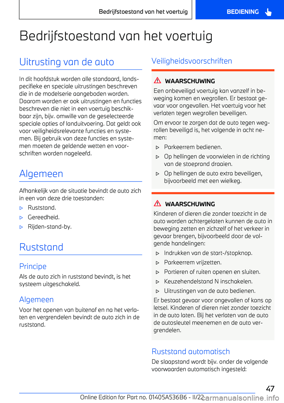 BMW X6 M 2022  Instructieboekjes (in Dutch) Bedrijfstoestand van het voertuigUitrusting van de auto
In dit hoofdstuk worden alle standaard, lands