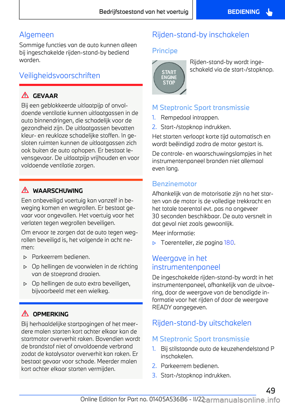 BMW X6 M 2022  Instructieboekjes (in Dutch) Algemeen
Sommige functies van de auto kunnen alleen bij ingeschakelde rijden