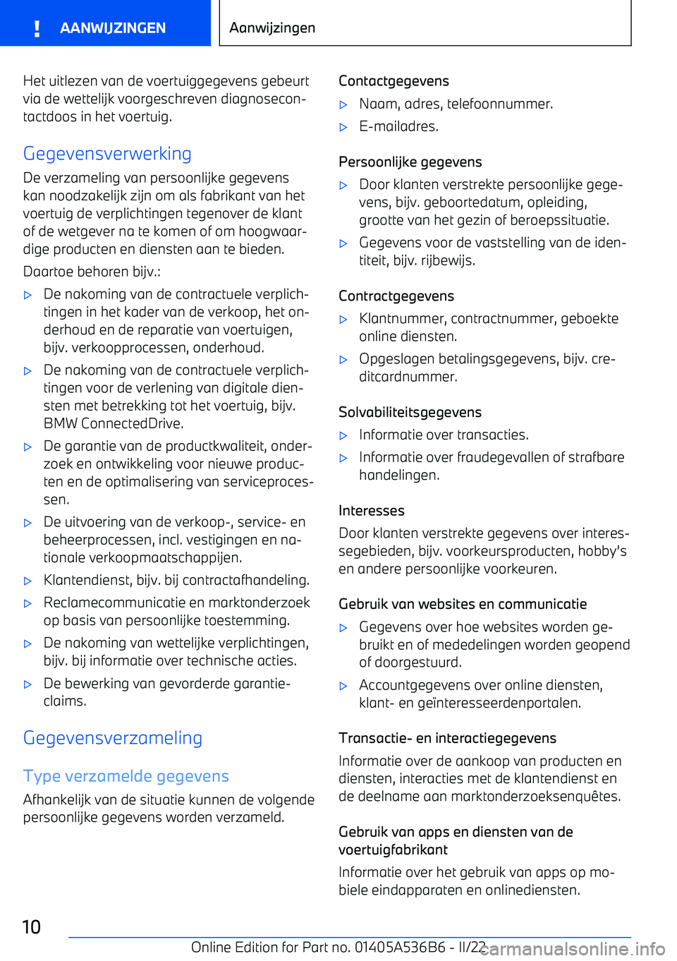BMW X6 M 2022 Instructieboekjes (in Dutch) Het uitlezen van de voertuiggegevens gebeurt
via de wettelijk voorgeschreven diagnosecon BMW X6 M 2022 Instructieboekjes (in Dutch) Het uitlezen van de voertuiggegevens gebeurt
via de wettelijk voorgeschreven diagnosecon
