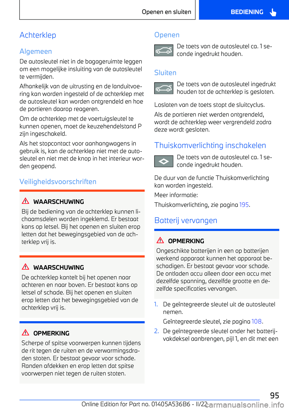 BMW X6 M 2022 Instructieboekjes (in Dutch) AchterklepAlgemeen
De autosleutel niet in de bagageruimte leggen om een mogelijke insluiting van de autosleutel
te vermijden.
Afhankelijk van de uitrusting en de landuitvoe BMW X6 M 2022 Instructieboekjes (in Dutch) AchterklepAlgemeen
De autosleutel niet in de bagageruimte leggen om een mogelijke insluiting van de autosleutel
te vermijden.
Afhankelijk van de uitrusting en de landuitvoe