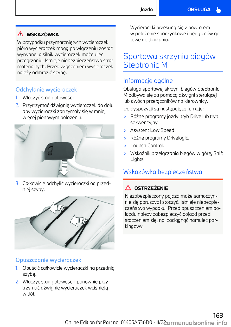 BMW X6 M 2022  Instrukcja obsługi (in Polish) WSKAZWKA
W przypadku przymarzni 6tych wycieraczek
pi -ra wycieraczek mog 1 po w 21czeniu zosta 4
wyrwane, a silnik wycieraczek mo 0e ulec
przegrzaniu. Istnieje niebezpiecze 7stwo strat
materialnych. 