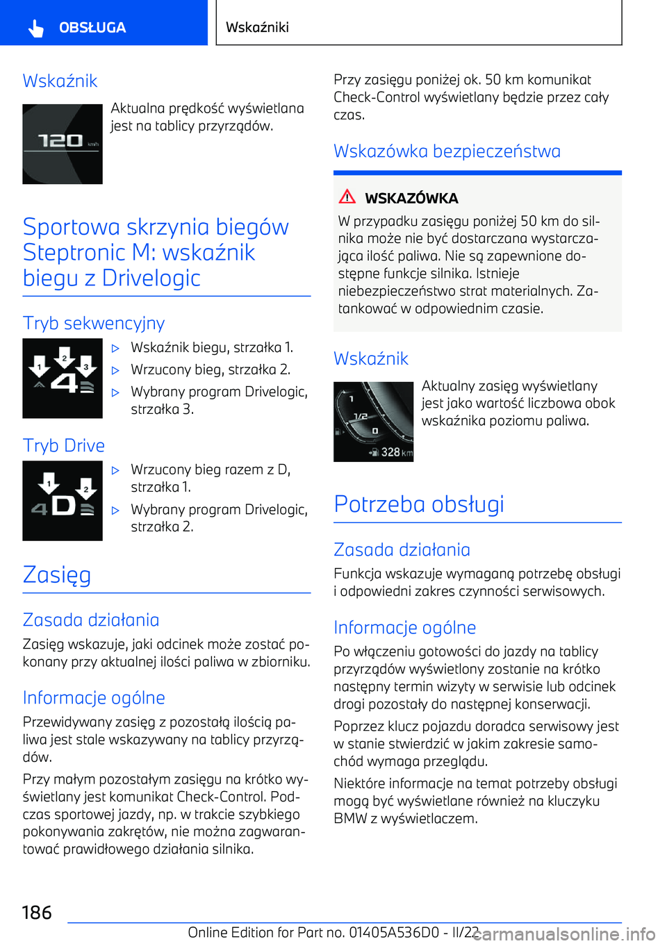 BMW X6 M 2022  Instrukcja obsługi (in Polish) Wska5nik
Aktualna pr 6dko 34 wy 3wietlana
jest na tablicy przyrz 1d -w.
Sportowa skrzynia bieg -w
Steptronic M: wska 5nik
biegu z Drivelogic
Tryb sekwencyjny
