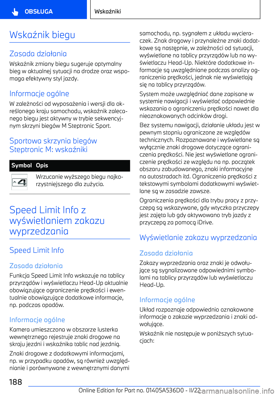 BMW X6 M 2022  Instrukcja obsługi (in Polish) Wska5nik biegu
Zasada dzia 2ania
Wska 5nik zmiany biegu sugeruje optymalny
bieg w aktualnej sytuacji na drodze oraz wspo