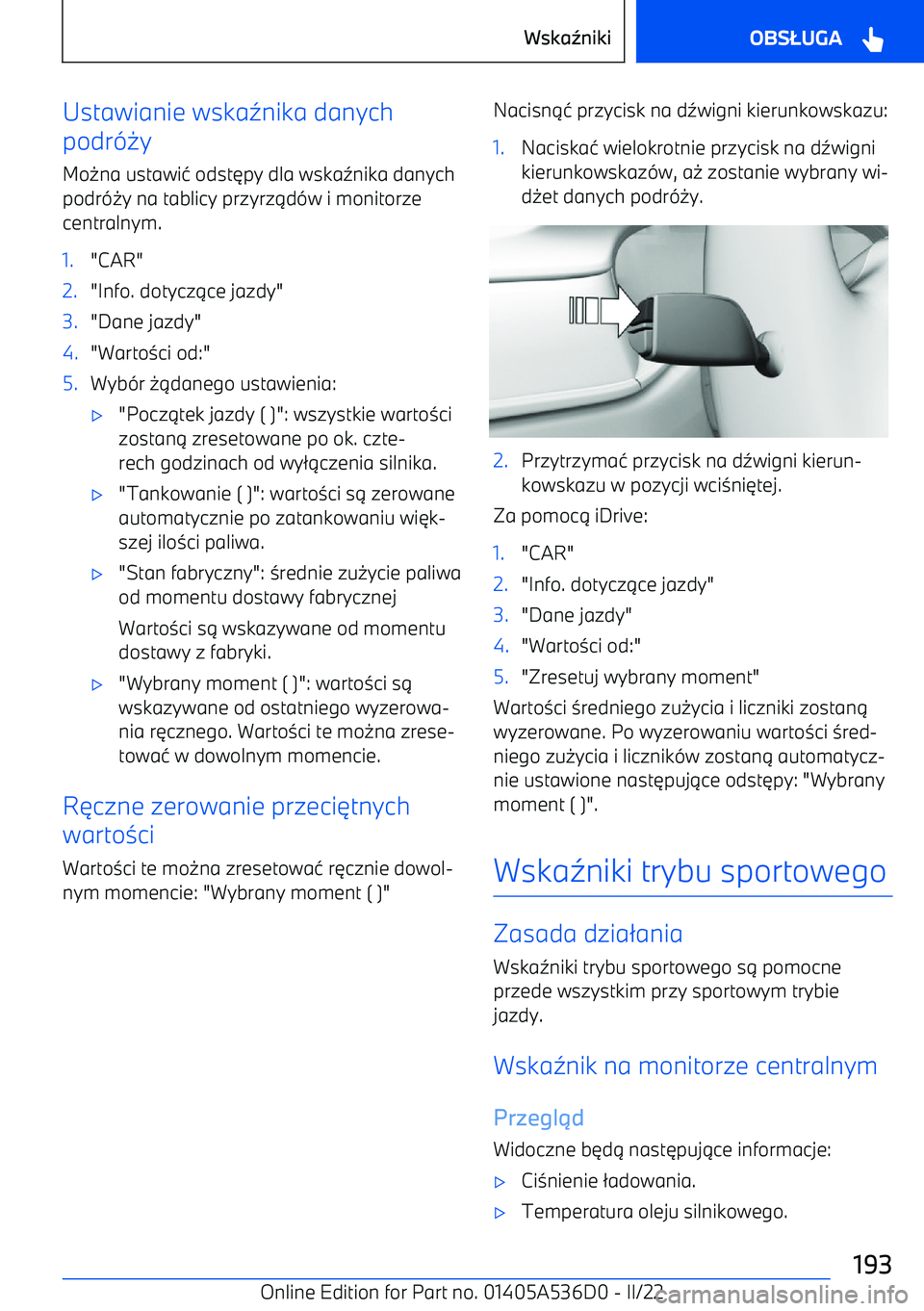 BMW X6 M 2022 Instrukcja obsługi (in Polish) Ustawianie wska5nika danych
podr -0y
Mo 0na ustawi 4 odst 6py dla wska 5nika danych
podr -0y na tablicy przyrz 1d -w i monitorze
centralnym.1."CAR"2."Info. dotycz 1ce jazdy"3."Dane jazdy"4."Warto 3ci BMW X6 M 2022 Instrukcja obsługi (in Polish) Ustawianie wska5nika danych
podr -0y
Mo 0na ustawi 4 odst 6py dla wska 5nika danych
podr -0y na tablicy przyrz 1d -w i monitorze
centralnym.1."CAR"2."Info. dotycz 1ce jazdy"3."Dane jazdy"4."Warto 3ci