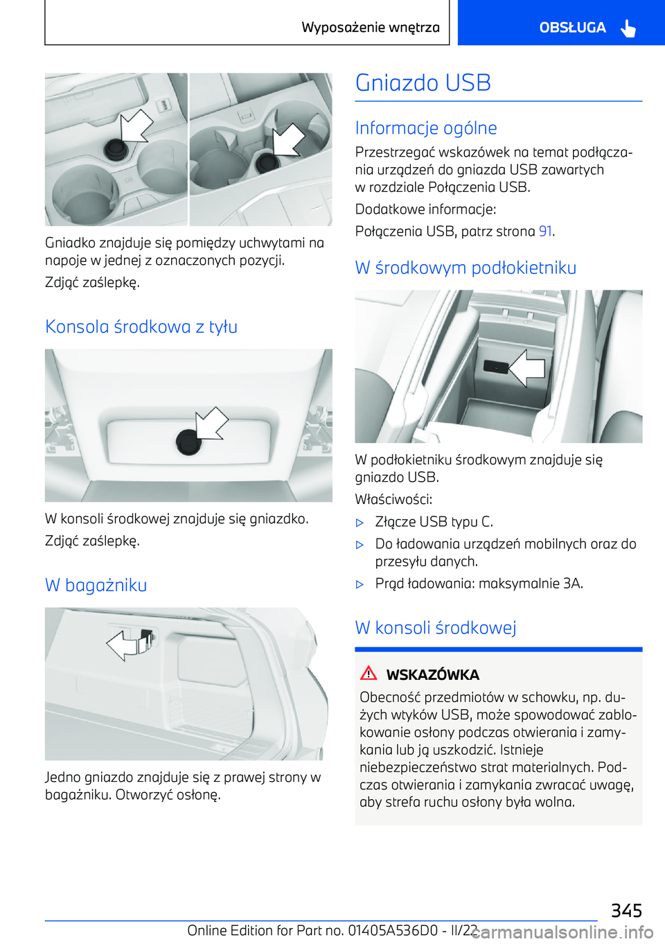 BMW X6 M 2022  Instrukcja obsługi (in Polish) Gniadko znajduje si6 pomi 6dzy uchwytami na
napoje w jednej z oznaczonych pozycji.
Zdj 14 za 3lepk 6.
Konsola  3rodkowa z ty 2u
W konsoli  3rodkowej znajduje si 6 gniazdko.
Zdj 14 za 3lepk 6.
W baga 0