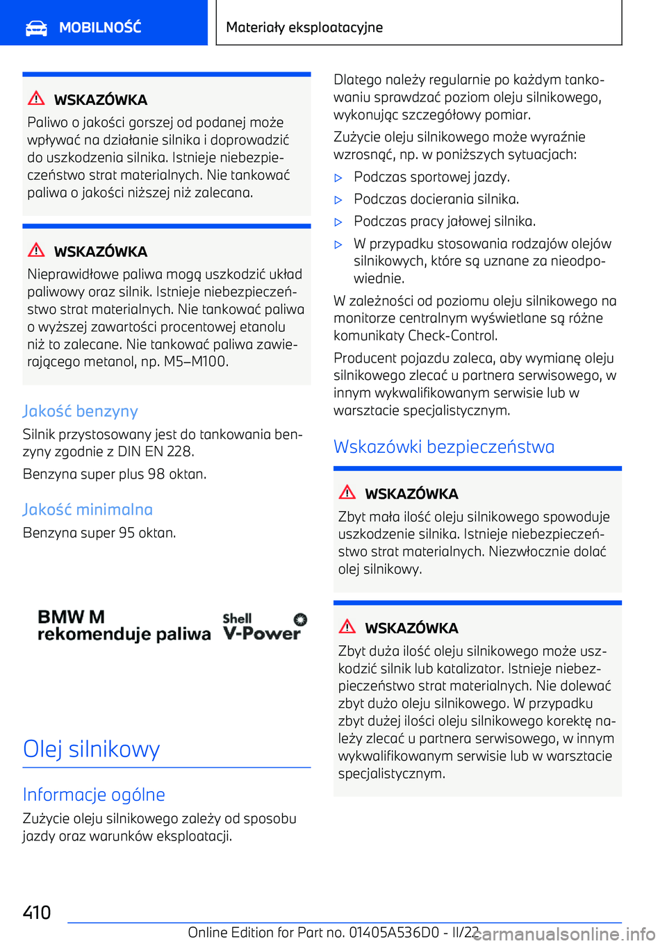BMW X6 M 2022  Instrukcja obsługi (in Polish) WSKAZWKA
Paliwo o jako 3ci gorszej od podanej mo 0e
wp 2ywa 4 na dzia 2anie silnika i doprowadzi 4
do uszkodzenia silnika. Istnieje niebezpie