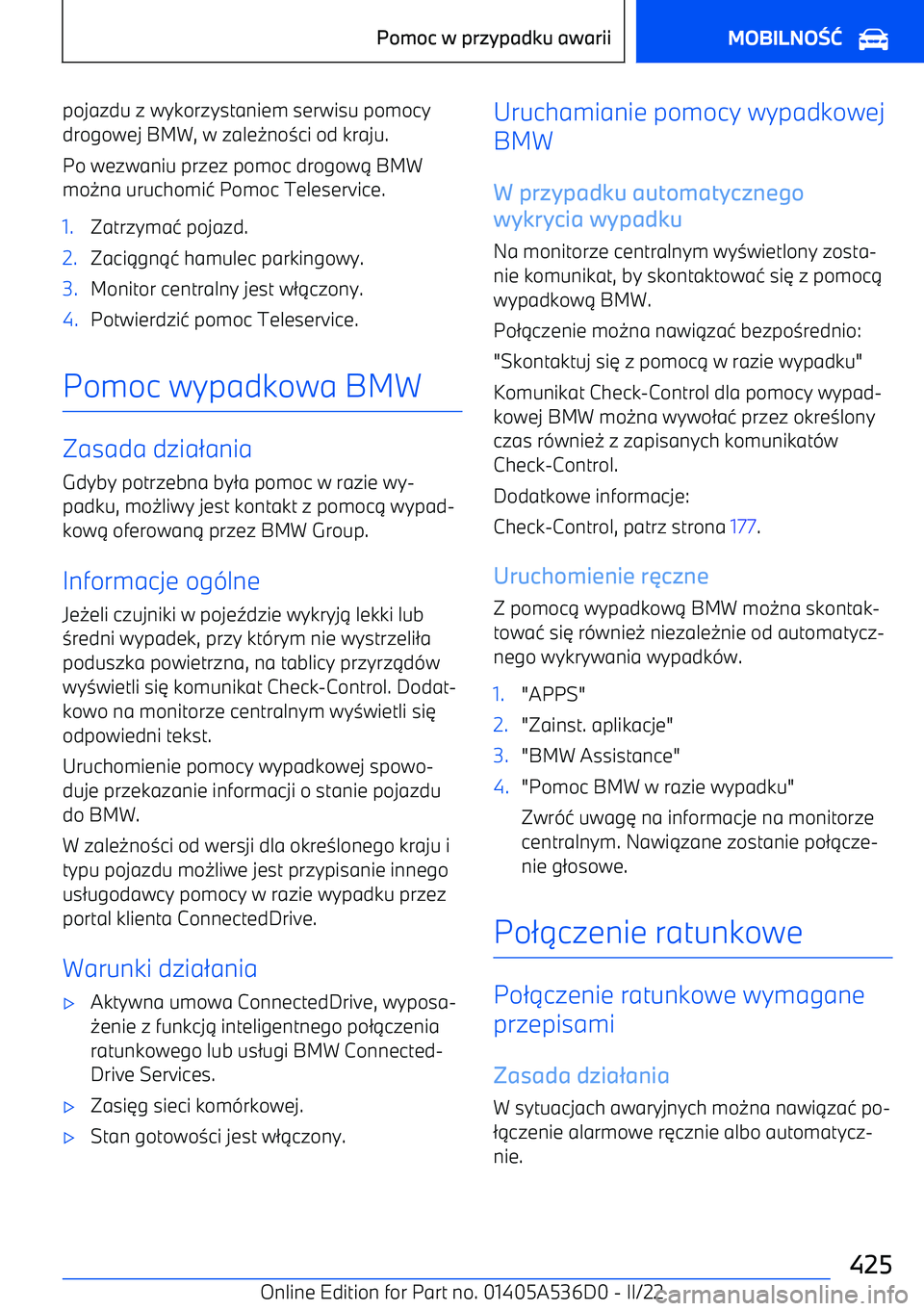 BMW X6 M 2022  Instrukcja obsługi (in Polish) pojazdu z wykorzystaniem serwisu pomocy
drogowej BMW, w zale 0no 3ci od kraju.
Po wezwaniu przez pomoc drogow 1 BMW
mo 0na uruchomi 4 Pomoc Teleservice.1.Zatrzyma 4 pojazd.2.Zaci 1gn 14 hamulec parkin