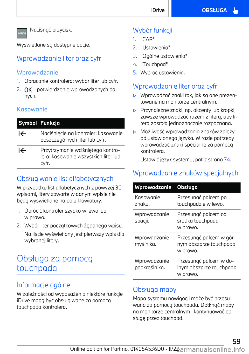 BMW X6 M 2022  Instrukcja obsługi (in Polish) Nacisn14 przycisk.
Wy 3wietlane s 1 dost 6pne opcje.
Wprowadzanie liter oraz cyfr
Wprowadzanie1.Obracanie kontrolera: wyb -r liter lub cyfr.2.  : potwierdzenie wprowadzonych da