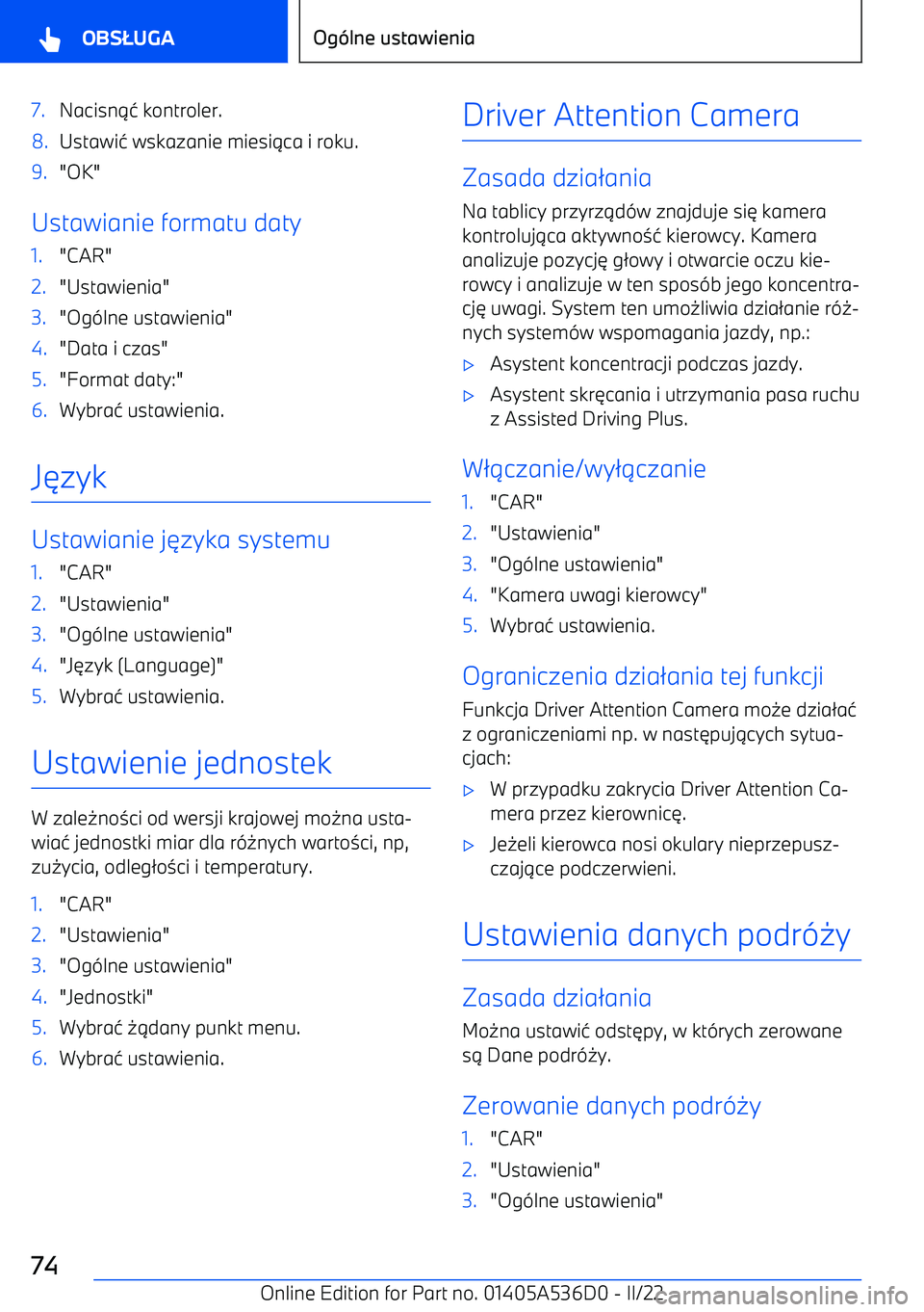 BMW X6 M 2022  Instrukcja obsługi (in Polish) 7.Nacisn14 kontroler.8.Ustawi 4 wskazanie miesi 1ca i roku.9."OK"
Ustawianie formatu daty
1."CAR"2."Ustawienia"3."Og -lne ustawienia"4."Data i czas"5."Format daty:"6.Wybra 4 ustawienia.
J 6 zyk
Ustawi