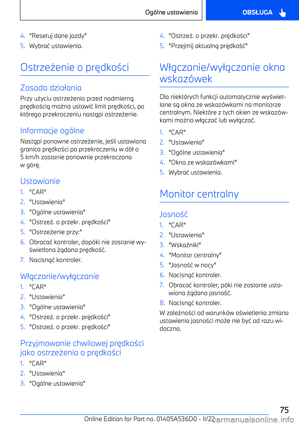 BMW X6 M 2022  Instrukcja obsługi (in Polish) 4."Resetuj dane jazdy"5.Wybra4 ustawienia.
Ostrze 0enie o pr 6dko 3ci
Zasada dzia 2ania
Przy u 0yciu ostrze 0enia przed nadmiern 1
pr 6dko 3ci 1 mo 0na ustawi 4 limit pr 6dko 3ci, po
kt -rego przekroc