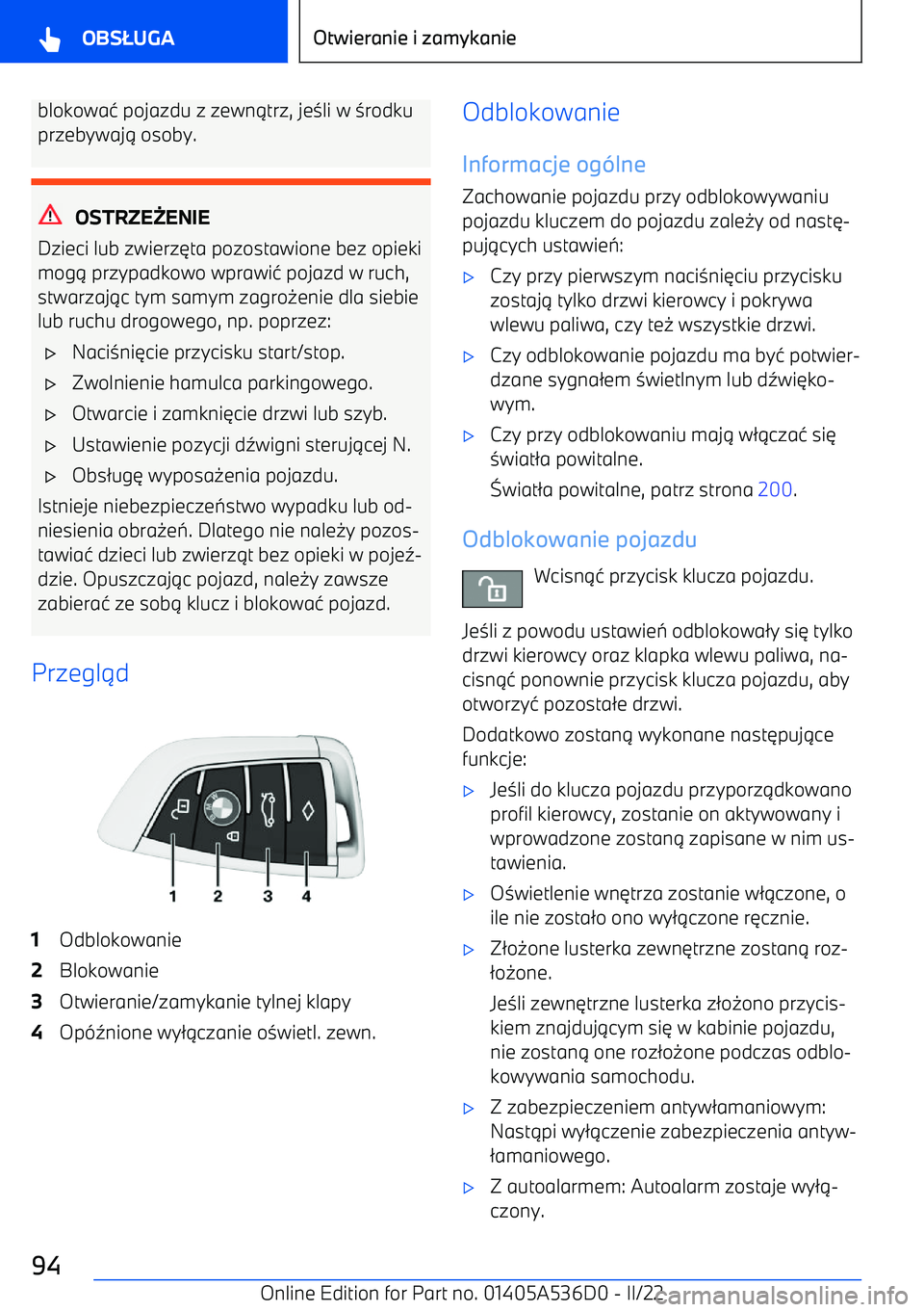 BMW X6 M 2022  Instrukcja obsługi (in Polish) blokowa4 pojazdu z zewn 1trz, je 3li w  3rodku
przebywaj 1 osoby.
OSTRZE ENIE
Dzieci lub zwierz 6ta pozostawione bez opieki
mog 1 przypadkowo wprawi 4 pojazd w ruch,
stwarzaj 1c tym samym zagro 0enie
