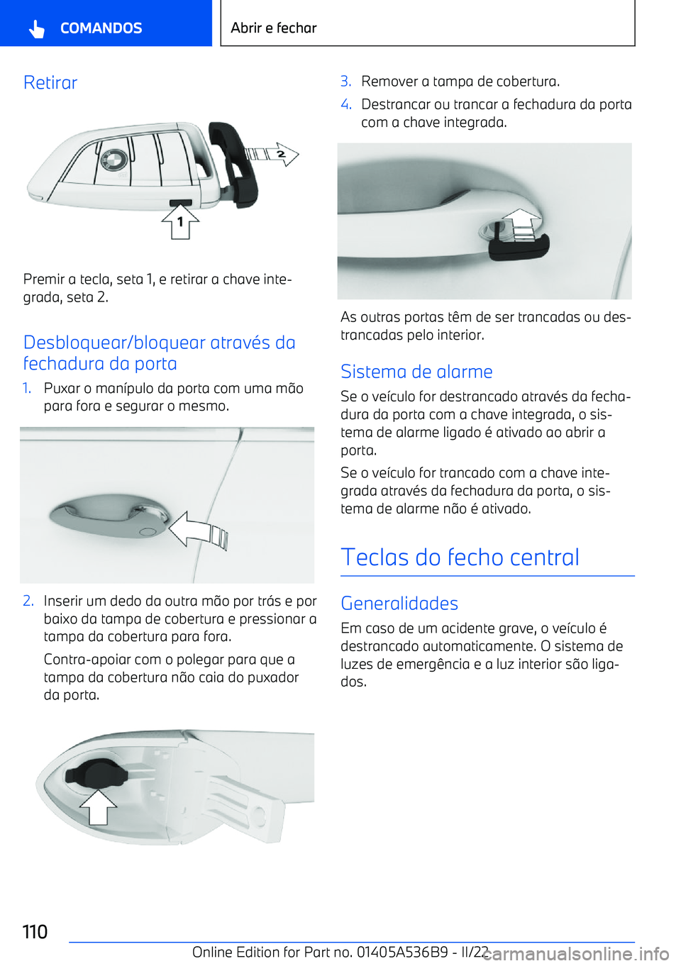 BMW X6 M 2022  Manual do condutor (in Portuguese) Retirar
Premir a tecla, seta 1, e retirar a chave inte
