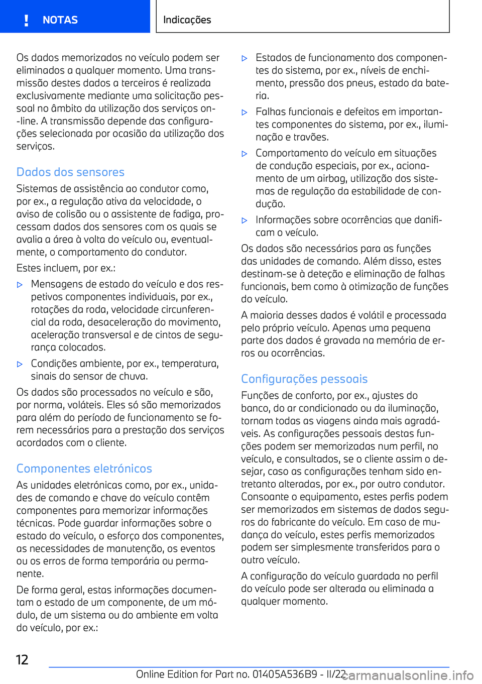 BMW X6 M 2022 Manual do condutor (in Portuguese) Os dados memorizados no ve>culo podem ser
eliminados a qualquer momento. Uma trans BMW X6 M 2022 Manual do condutor (in Portuguese) Os dados memorizados no ve>culo podem ser
eliminados a qualquer momento. Uma trans