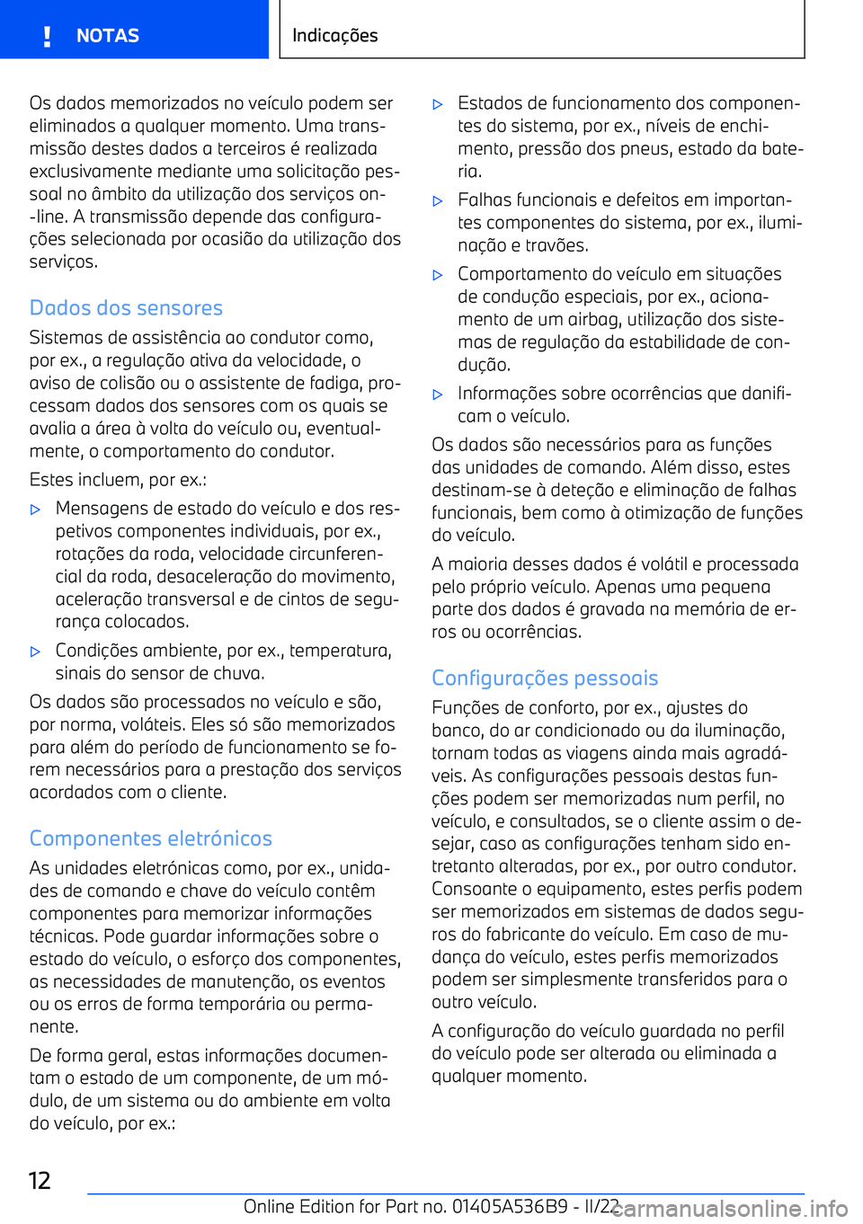 BMW X6 M 2022  Manual do condutor (in Portuguese) Os dados memorizados no ve>culo podem ser
eliminados a qualquer momento. Uma trans