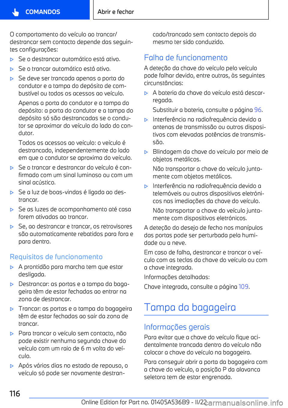 BMW X6 M 2022 Manual do condutor (in Portuguese) O comportamento do ve>culo ao trancar/
destrancar sem contacto depende das seguin BMW X6 M 2022 Manual do condutor (in Portuguese) O comportamento do ve>culo ao trancar/
destrancar sem contacto depende das seguin