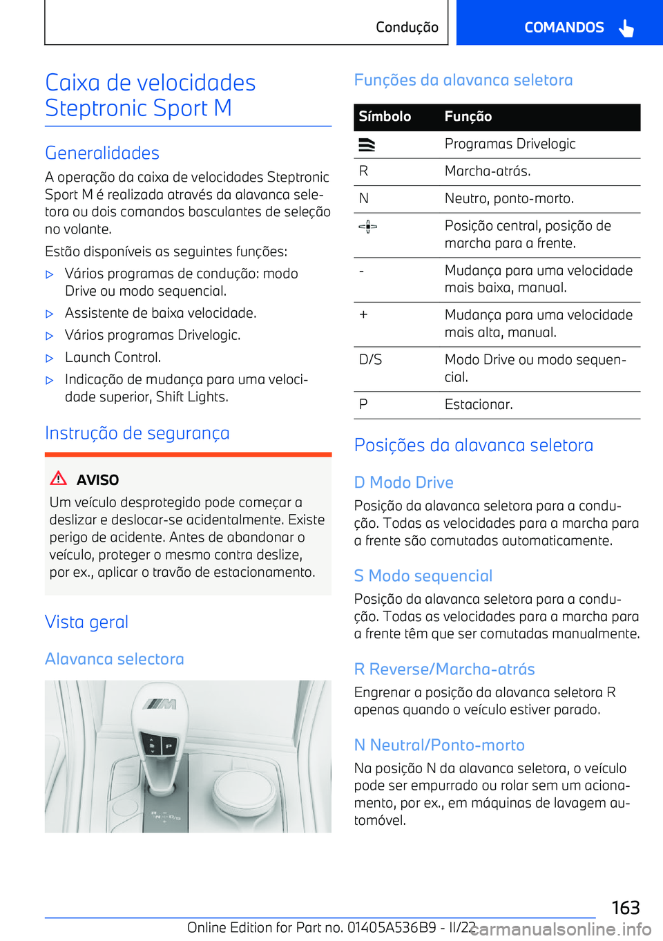 BMW X6 M 2022 Manual do condutor (in Portuguese) Caixa de velocidades
Steptronic Sport M
Generalidades
A opera BMW X6 M 2022 Manual do condutor (in Portuguese) Caixa de velocidades
Steptronic Sport M
Generalidades
A opera