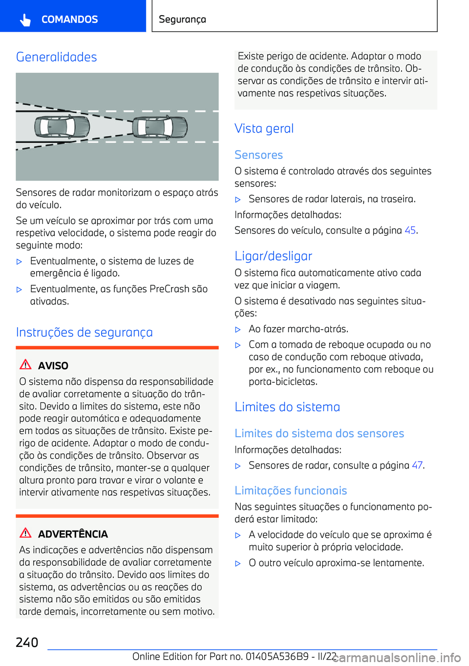 BMW X6 M 2022 Manual do condutor (in Portuguese) Generalidades
Sensores de radar monitorizam o espa BMW X6 M 2022 Manual do condutor (in Portuguese) Generalidades
Sensores de radar monitorizam o espa