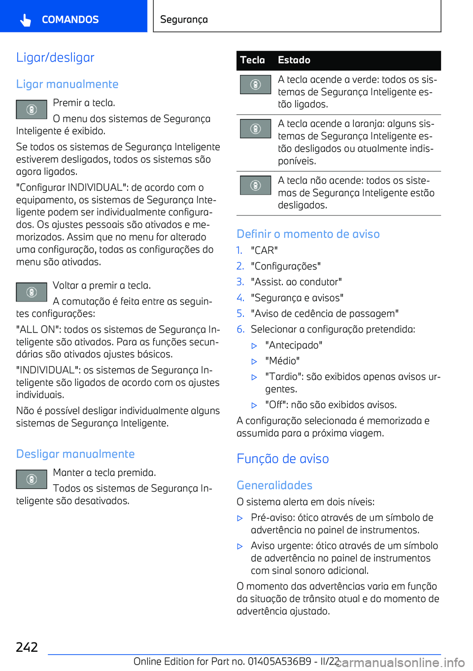 BMW X6 M 2022  Manual do condutor (in Portuguese) Ligar/desligarLigar manualmente Premir a tecla.
O menu dos sistemas de Seguran