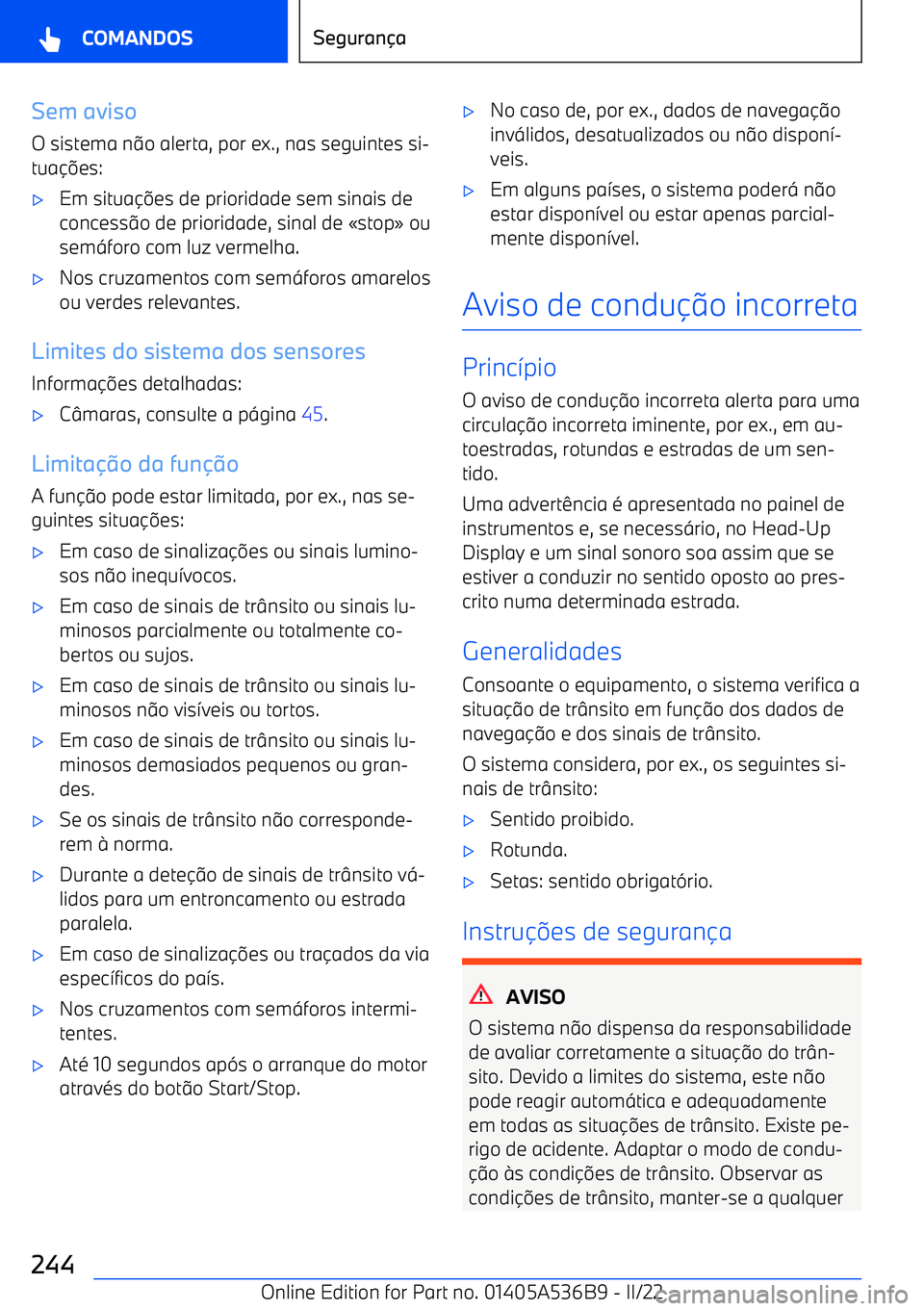 BMW X6 M 2022  Manual do condutor (in Portuguese) Sem aviso
O sistema n @o alerta, por ex., nas seguintes si